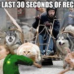 chaos | THE LAST 30 SECONDS OF RECESS | image tagged in chaos | made w/ Imgflip meme maker