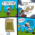 The scroll of truth | YOU CANT RECREATE A MEME AND EXPECT TO GET UPVOTES | image tagged in the scroll of truth,memes,funny,parks and recreation | made w/ Imgflip meme maker