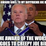 Biden Medal | THIS AWARD GOES TO MY BOYFRIEND JOE BIDEN; THE AWARD OF THE WORST VP GOES TO CREEPY JOE BIDEN | image tagged in creepy joe biden,creepy obama,creepy clowns | made w/ Imgflip meme maker