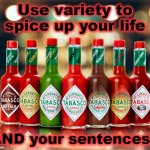 Tabasco Varieties | Use variety to spice up your life; AND your sentences!! | image tagged in tabasco varieties | made w/ Imgflip meme maker