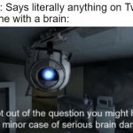 Minor case of serious brain damage | PeTA: Says literally anything on Twitter
Anyone with a brain: | image tagged in minor case of serious brain damage | made w/ Imgflip meme maker