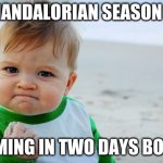 Hell Yeah | MANDALORIAN SEASON 2; COMING IN TWO DAYS BOI!!!! | image tagged in baby fist pump | made w/ Imgflip meme maker