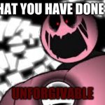 reverse god kirby | WHAT YOU HAVE DONE IS; UNFORGIVABLE | image tagged in reverse god kirby | made w/ Imgflip meme maker