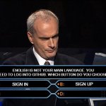 I always confuse these two ones | ENGLISH IS NOT YOUR MAIN LANGUAGE. YOU NEED TO LOG INTO GITHUB. WHICH BUTTON DO YOU CHOOSE? SIGN IN; SIGN UP | image tagged in who wants to be a millionaire,english,websites | made w/ Imgflip meme maker