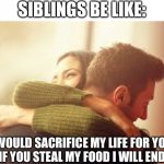 Seriously though | SIBLINGS BE LIKE:; I WOULD SACRIFICE MY LIFE FOR YOU, BUT IF YOU STEAL MY FOOD I WILL END YOU | image tagged in friendly hug,funny,memes,funny memes | made w/ Imgflip meme maker