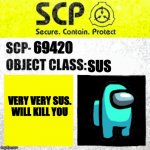 scp 69420 | 69420 SUS VERY VERY SUS. WILL KILL YOU | image tagged in scp euclid label template foundation tale's | made w/ Imgflip meme maker
