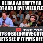 Bold move cotton fantasy football blunders | HE HAD AN EMPTY RB SLOT AND A BYE WEEK FLEX... THAT'S A BOLD MOVE COTTON LETS SEE IF IT PAYS OFF! | image tagged in bold move cotton,fantasy football,funny memes,nfl memes,dodgeball | made w/ Imgflip meme maker