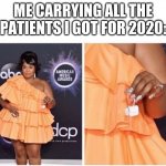 i am so done LOL | ME CARRYING ALL THE PATIENTS I GOT FOR 2020: | image tagged in purse,lol,lel,oof,idk | made w/ Imgflip meme maker