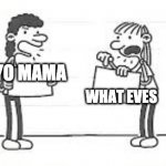 Wimpy Kid Girls | YO MAMA; WHAT EVES | image tagged in wimpy kid girls | made w/ Imgflip meme maker