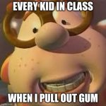 Carl Wheezer | EVERY KID IN CLASS; WHEN I PULL OUT GUM | image tagged in carl wheezer | made w/ Imgflip meme maker