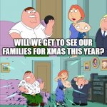 Magic 8 Ball Explodes | WILL WE GET TO SEE OUR FAMILIES FOR XMAS THIS YEAR? | image tagged in magic 8 ball explodes,family guy,coronavirus,covid-19,sad,memes | made w/ Imgflip meme maker