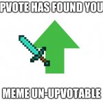 Upvote has found your meme Un-upvoteable