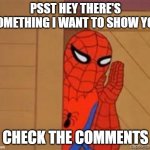 psst spiderman | PSST HEY THERE'S SOMETHING I WANT TO SHOW YOU; CHECK THE COMMENTS | image tagged in psst spiderman,memes,gifs | made w/ Imgflip meme maker
