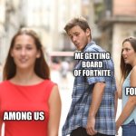 Fortnite vs Among Us | ME GETTING BOARD OF FORTNITE; FORTNITE; AMONG US | image tagged in cheating boyfriend | made w/ Imgflip meme maker
