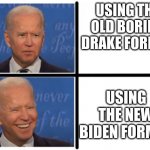please use this template to revive drake kinda idk | USING THE OLD BORING DRAKE FORMAT; USING THE NEW BIDEN FORMAT | image tagged in drake meme but with biden | made w/ Imgflip meme maker