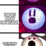 Void screaming | YOU FIND A VILLAGE IN MINECRAFT; YOU GET RID OF THE VILLAGER; YOU TAKE OVER THE HOUSE, CLAIM ITS YOURS AND DESTROY OTHER HOUSES IN THE AREA | image tagged in void screaming | made w/ Imgflip meme maker