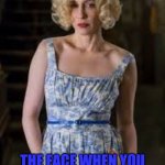 Norma Bates | THE FACE WHEN YOU WAKE UP AND HEAR YOUR SON TALKING TO HIMSELF | image tagged in norma bates in a pretty dress | made w/ Imgflip meme maker