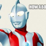 Ultraman - How about no | HOW ABOUT NO | image tagged in ultraman,how about no,anime,japan | made w/ Imgflip meme maker