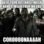 no brains at all | KEEP YOUR DISTANCE, WASH YOUR HANDS, WEAR YOUR MASKS, OBEY; COROOOONAAAAH | image tagged in coffee zombies,coronavirus,corona virus,corona,stupid people,special kind of stupid | made w/ Imgflip meme maker