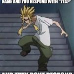 aLl MiGhT | WHEN SOMEONE CALLS YOUR NAME AND YOU RESPOND WITH "YES?"; AND THEY DONT RESPOND | image tagged in all might,mha,anime | made w/ Imgflip meme maker