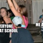 awkward party loner | ME AT SCHOOL; EVERYONE ELSE AT SCHOOL | image tagged in loner,socially awkward,potato | made w/ Imgflip meme maker