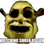 *clicks* noice! | WATCHING SHREK AT 3AM | image tagged in creepy shrek transparency | made w/ Imgflip meme maker