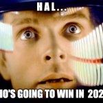 Dave Bowman My God it's full of stars | H A L . . . WHO'S GOING TO WIN IN  2020? | image tagged in dave bowman my god it's full of stars,election,2020 | made w/ Imgflip meme maker