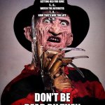 Happy Birthday | 1... 2...
HAPPY BIRTHDAY TO YOU
3...4...
GETTING OLD FOR SURE 
5... 6...
WATCH THE ARTHRITIS 
7... 8...
NOW THAT’S WAY TOO LATE 
9... 10... DON’T BE DEAD BY THEN | image tagged in freddy krueger,nightmare on elm street,horror,happy birthday | made w/ Imgflip meme maker