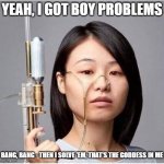 Lizzo rethread | YEAH, I GOT BOY PROBLEMS; BANG, BANG - THEN I SOLVE 'EM, THAT'S THE GODDESS IN ME | image tagged in graduate student tear gun | made w/ Imgflip meme maker
