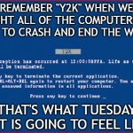 And I feel fine... | REMEMBER "Y2K" WHEN WE THOUGHT ALL OF THE COMPUTERS WERE GOING TO CRASH AND END THE WORLD? THAT'S WHAT TUESDAY NIGHT IS GOING TO FEEL LIKE... | image tagged in y2k bsod,election 2020,end of the world,end of times | made w/ Imgflip meme maker