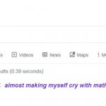 Did you mean | Homework; almost making myself cry with math | image tagged in did you mean | made w/ Imgflip meme maker