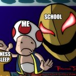 I'm running out of creative titles. | SCHOOL; ME; HAPPINESS AND SLEEP | image tagged in hello there,creepy,creepy guy | made w/ Imgflip meme maker