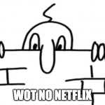 Wall Chad | WOT NO NETFLIX | image tagged in wall chad | made w/ Imgflip meme maker