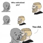 Who Radicalized You?