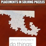 New Template | TODAY I LEARNED
NOT TO BE SO SURE OF PIECE 
PLACEMENTS IN SOLVING PUZZLES | image tagged in today i learned not to | made w/ Imgflip meme maker