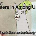 I do not kill people Llama | Imposters in Among Us chat:; Nobody: | image tagged in i do not kill people llama | made w/ Imgflip meme maker