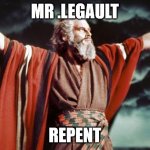 Moses | MR .LEGAULT; REPENT | image tagged in repent | made w/ Imgflip meme maker