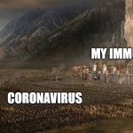 Minas Tirith Siege | MY IMMUNE SYSTEM; CORONAVIRUS | image tagged in minas tirith siege | made w/ Imgflip meme maker