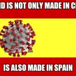 Lel | COVID IS NOT ONLY MADE IN CHINA; IS ALSO MADE IN SPAIN | image tagged in covid-19,coronavirus,spain,memes | made w/ Imgflip meme maker