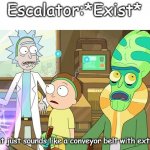 I decided to make an anti meme | Escalator:*Exist*; Well that just sounds like a conveyor belt with extra steps | image tagged in that just sounds like with extra steps | made w/ Imgflip meme maker