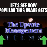 Let's see how popular this image gets. | LET'S SEE HOW POPULAR THIS IMAGE GETS. The Upvote Management | image tagged in wolf films logo 1989-2011,memes,funny,gifs,popular,texts | made w/ Imgflip meme maker