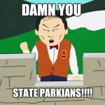 South Park Mongolians City Wok | DAMN YOU; STATE PARKIANS!!!! | image tagged in south park mongolians city wok | made w/ Imgflip meme maker