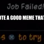 Oops you forgot, | YOU DIDN'T UPVOTE A GOOD MEME THAT YOU LAUGHED AT | image tagged in sly 2 job failed sly cooper job failed job failed sly cooper,memes,upvotes | made w/ Imgflip meme maker