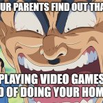 Kochikame | WHEN YOUR PARENTS FIND OUT THAT YOU'RE; PLAYING VIDEO GAMES INSTEAD OF DOING YOUR HOMEWORK | image tagged in kochikame | made w/ Imgflip meme maker