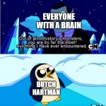 Adventure Time Gunter Hunson Abadeer Most Evil | EVERYONE WITH A BRAIN; BUTCH HARTMAN | image tagged in adventure time gunter hunson abadeer most evil | made w/ Imgflip meme maker