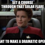 Set a course through that solar flare. | SET A COURSE THROUGH THAT SOLAR FLARE; I WANT TO MAKE A DRAMATIC OPENING | image tagged in janeway nebula | made w/ Imgflip meme maker