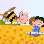 Cowboys fans feeling like Charlie Brown trying to kick the football after losing to the Eagles. | DALLAS COWBOYS; PHILADELPHIA EAGLES | image tagged in charlie brown football,dallas cowboys,philadelphia eagles | made w/ Imgflip meme maker