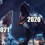 2020 must fall | THE WORLD; 2020; ME; 2021 | image tagged in indominous rex,2020 sucks,2021 | made w/ Imgflip meme maker