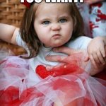 Angry baby girl | WHAT DO YOU WANT? A HUG? | image tagged in angry baby girl | made w/ Imgflip meme maker