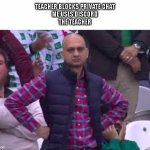 pakastani coach | TEACHER BLOCKS PRIVATE CHAT
ME:USES DISCORD
THE TEACHER | image tagged in pakastani coach | made w/ Imgflip meme maker